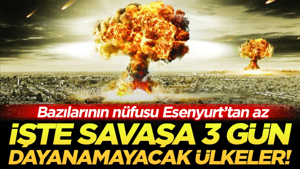 Bazılarının nüfusu Esenyurt'tan az: İşte savaşa 3 gün dayanamayacak ülkeler!