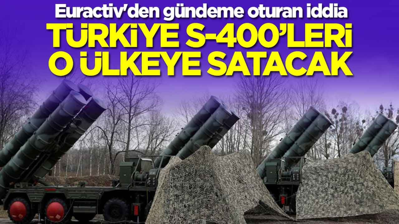 Euractiv'den gündeme oturan iddia: Türkiye S-400'leri o ülkeye satacak