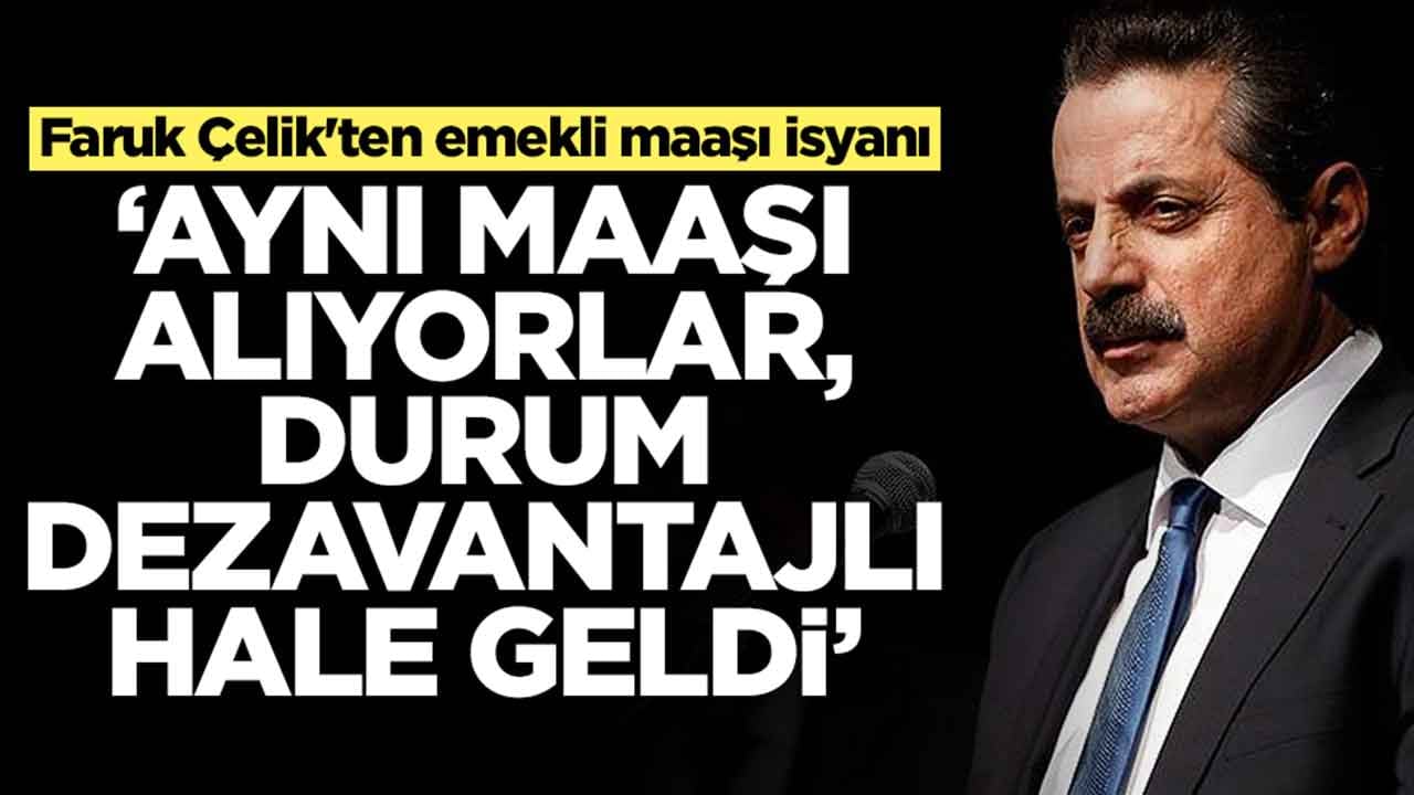 Faruk Çelik'ten emekli maaşı isyanı: Aynı maaşı alıyorlar durum dezavantajlı hale geldi