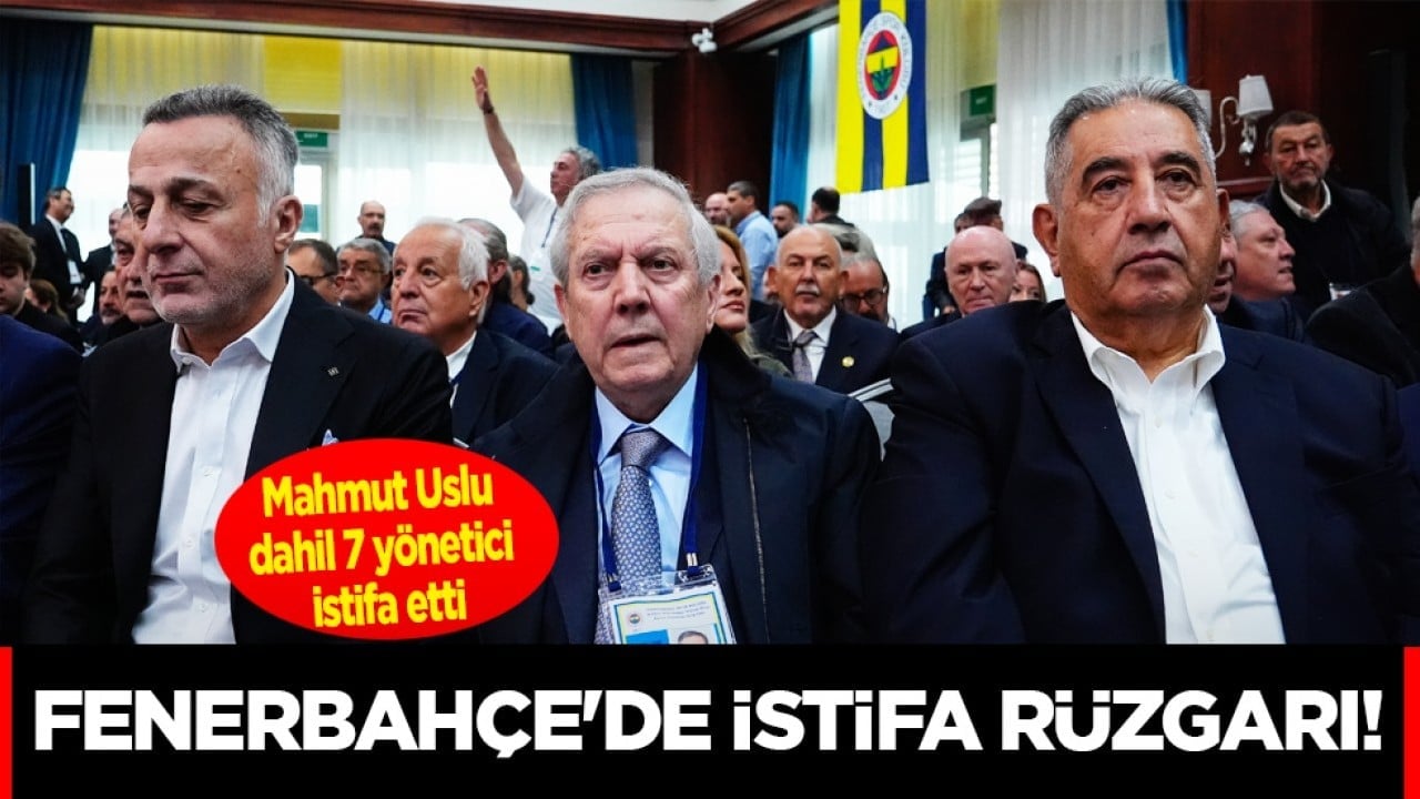 Fenerbahçe'de istifa rüzgarı! Mahmut Uslu dahil 7 yönetici istifa etti
