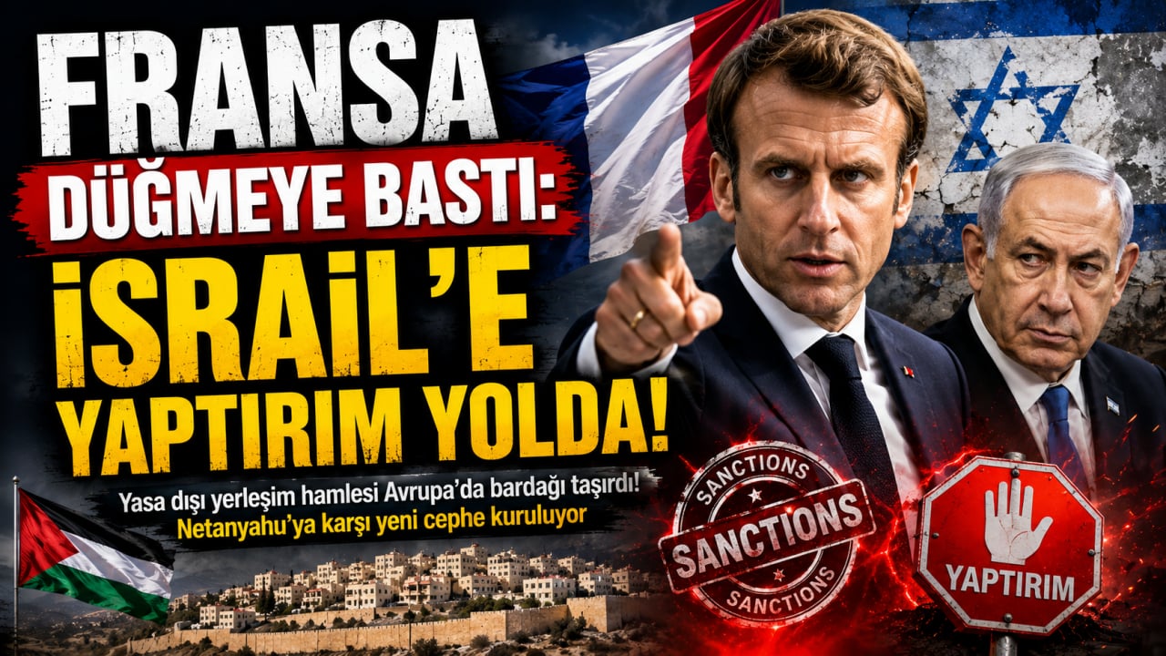 Fransa Düğmeye Bastı: İsrail'e Yaptırım Yolda