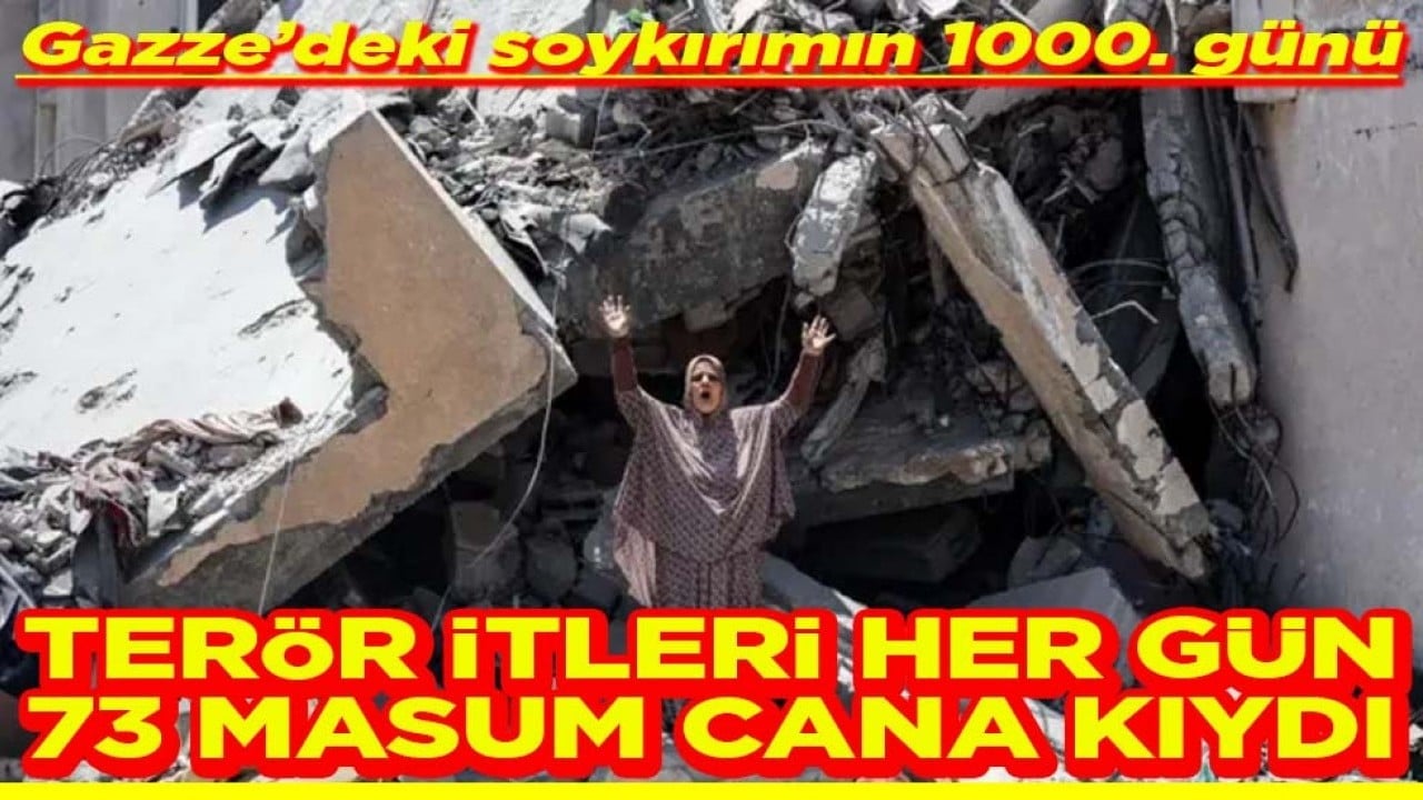 Gazze’deki soykırımın 1000. Günü Terör itleri her gün 73 masum cana kıydı