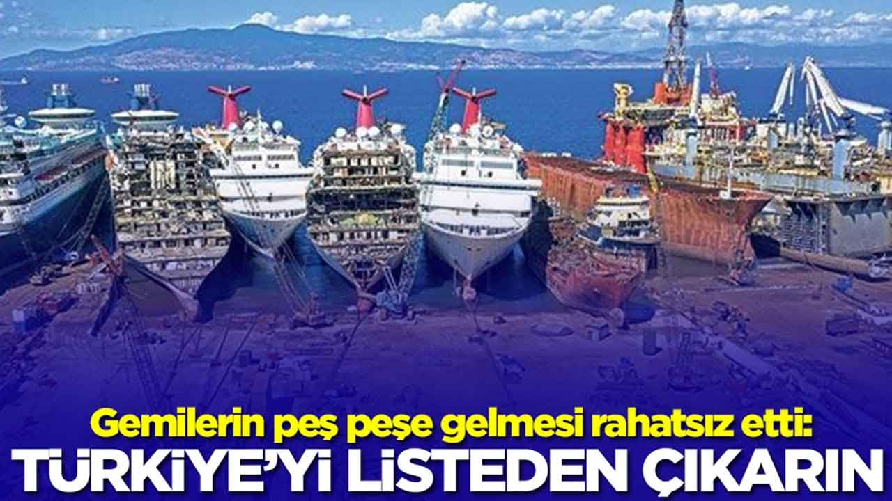 Gemilerin peş peşe gelmesi rahatsız etti: Türkiye'yi listeden çıkarın