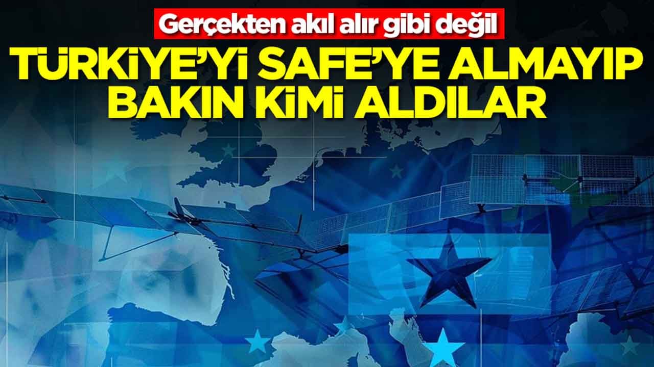 Gerçekten akıl alır gibi değil: Türkiye'yi SAFE'ye almayıp bakın kimi aldılar