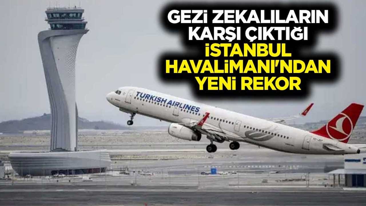 Gezi zekalıların karşı çıktığı İstanbul Havalimanı günlük 1491 uçuşla Avrupa'nın en yoğun havalimanı