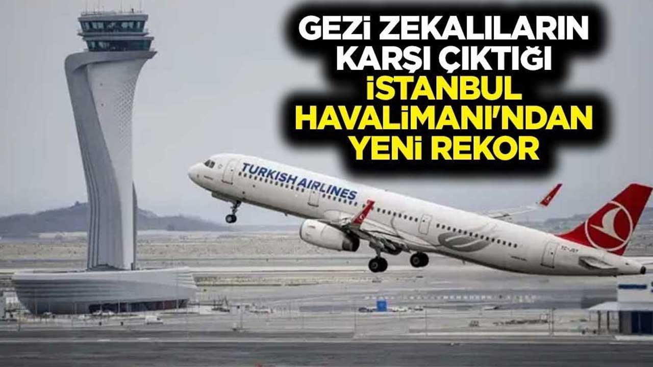 Gezi zekalıların karşı çıktığı İstanbul Havalimanı'ndan yeni rekor