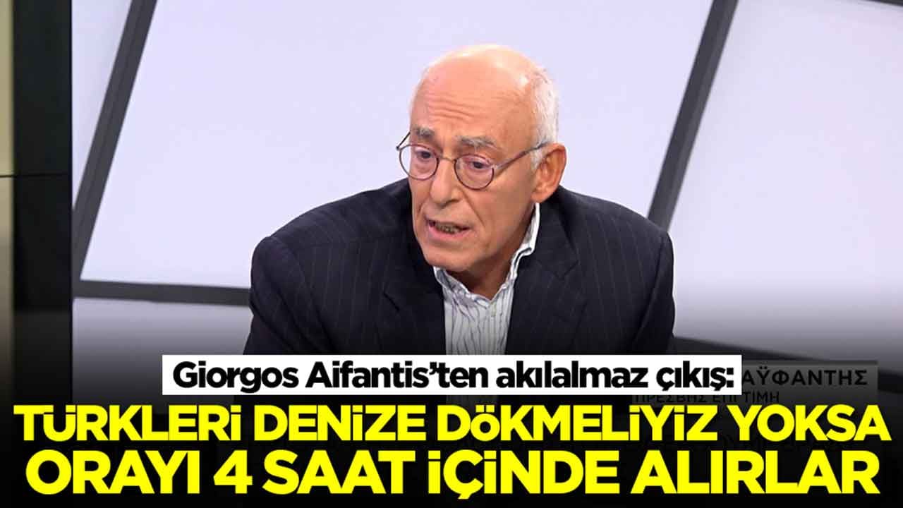Giorgos Aifantis: Türkleri denize dökmeliyiz yoksa orayı 4 saat içerisinde alırlar
