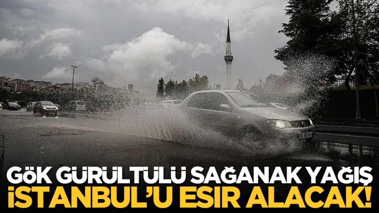 Gök gürültülü sağanak yağış İstanbul’u esir alacak!