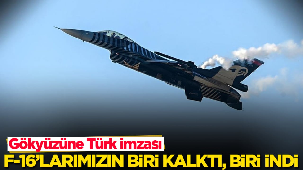 Gökyüzüne Türk imzası: F-16’larımızın biri kalktı, biri indi