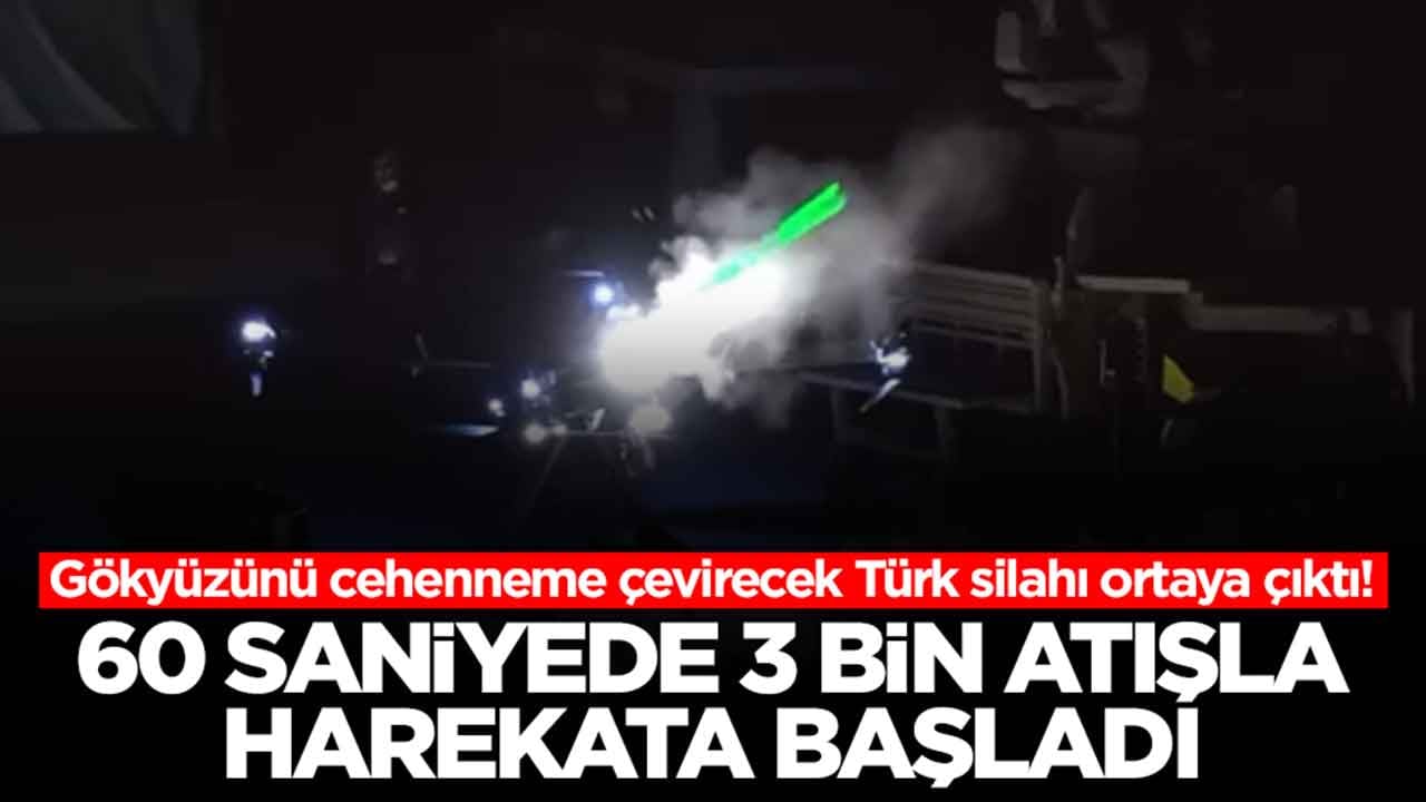Gökyüzünü cehenneme çevirecek Türk silahı ortaya çıktı: 60 saniyede 3 bin atışla harekata başladı