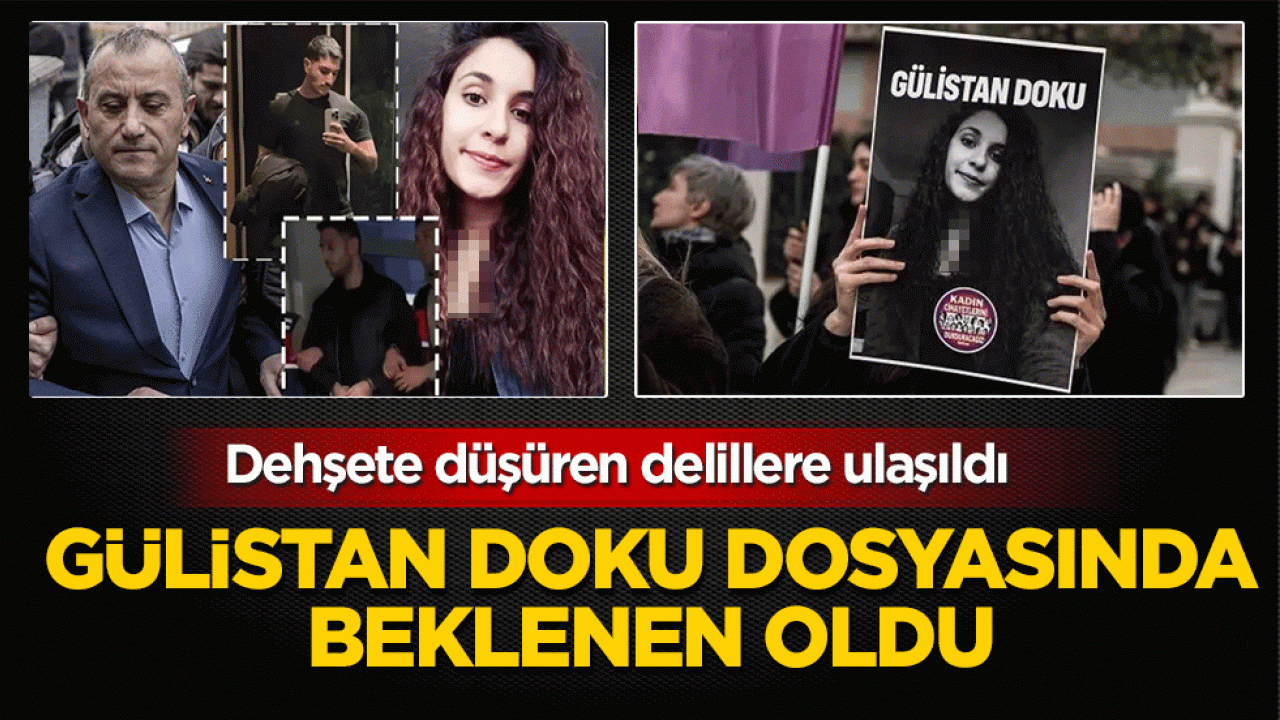 Gülistan Doku dosyasında beklenen oldu: Dehşete düşüren delillere ulaşıldı