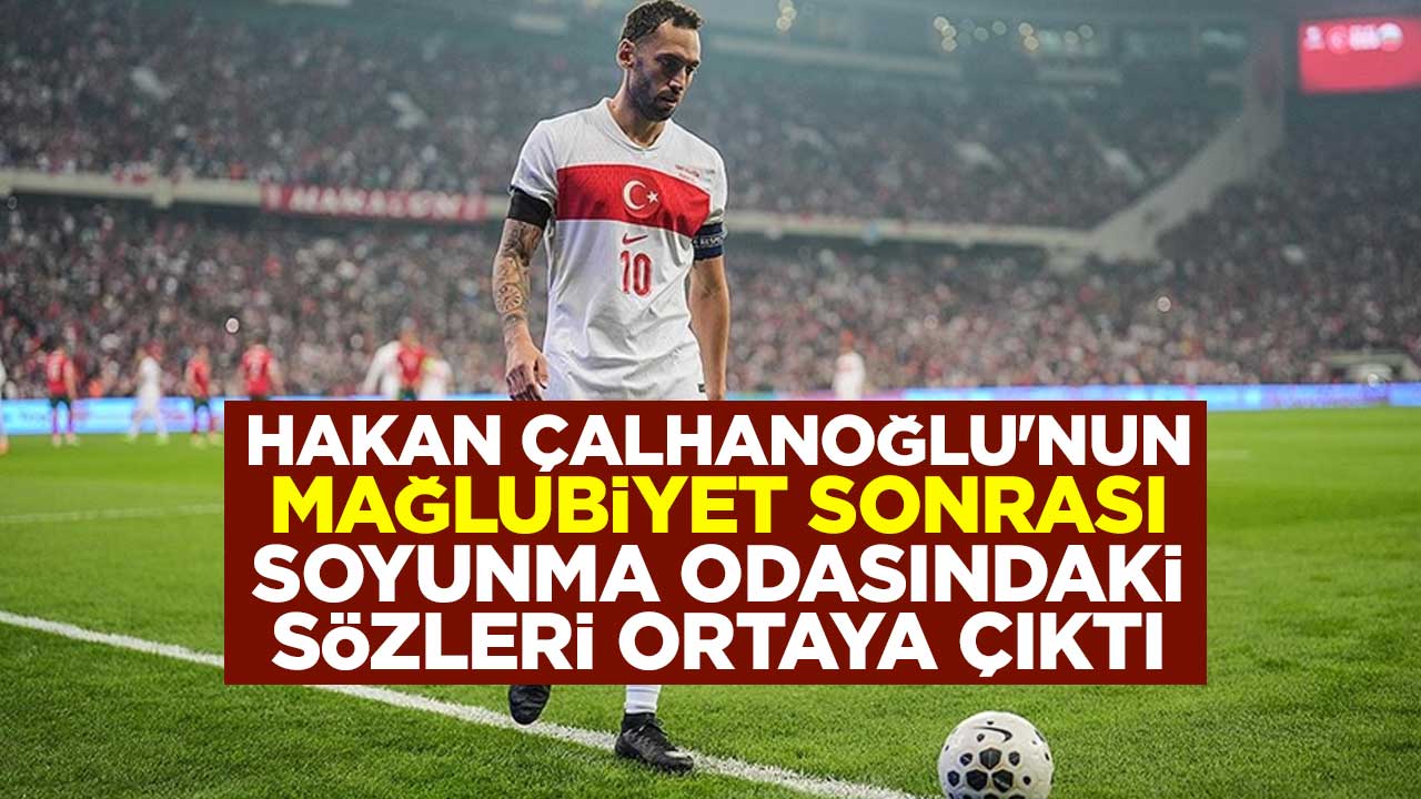 Hakan Çalhanoğlu'nun mağlubiyet sonrası soyunma odasındaki sözleri ortaya çıktı