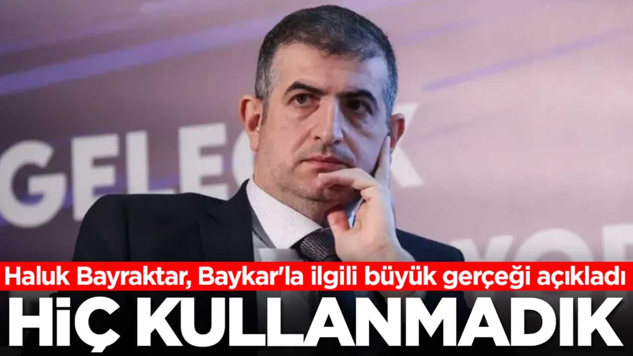 Haluk Bayraktar, Baykar'la ilgili büyük gerçeği açıkladı: Hiç kullanmadık