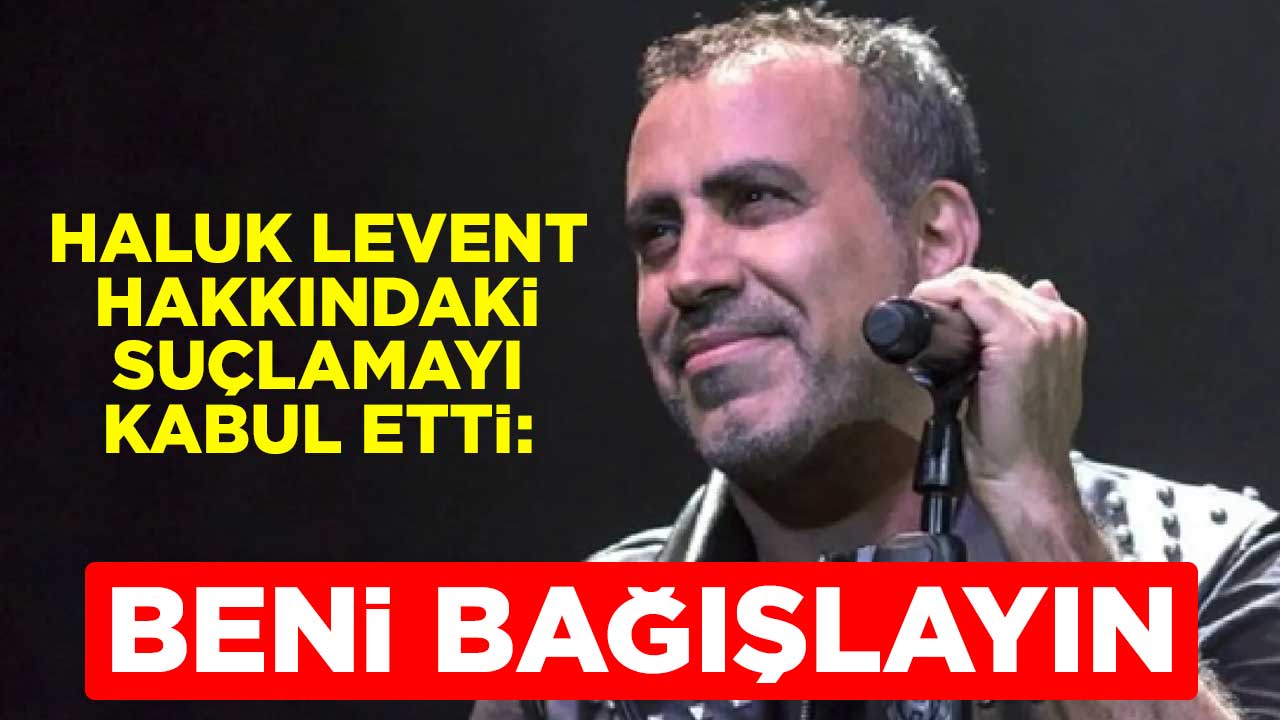Haluk Levent hakkındaki suçlamayı kabul etti: Beni bağışlayın