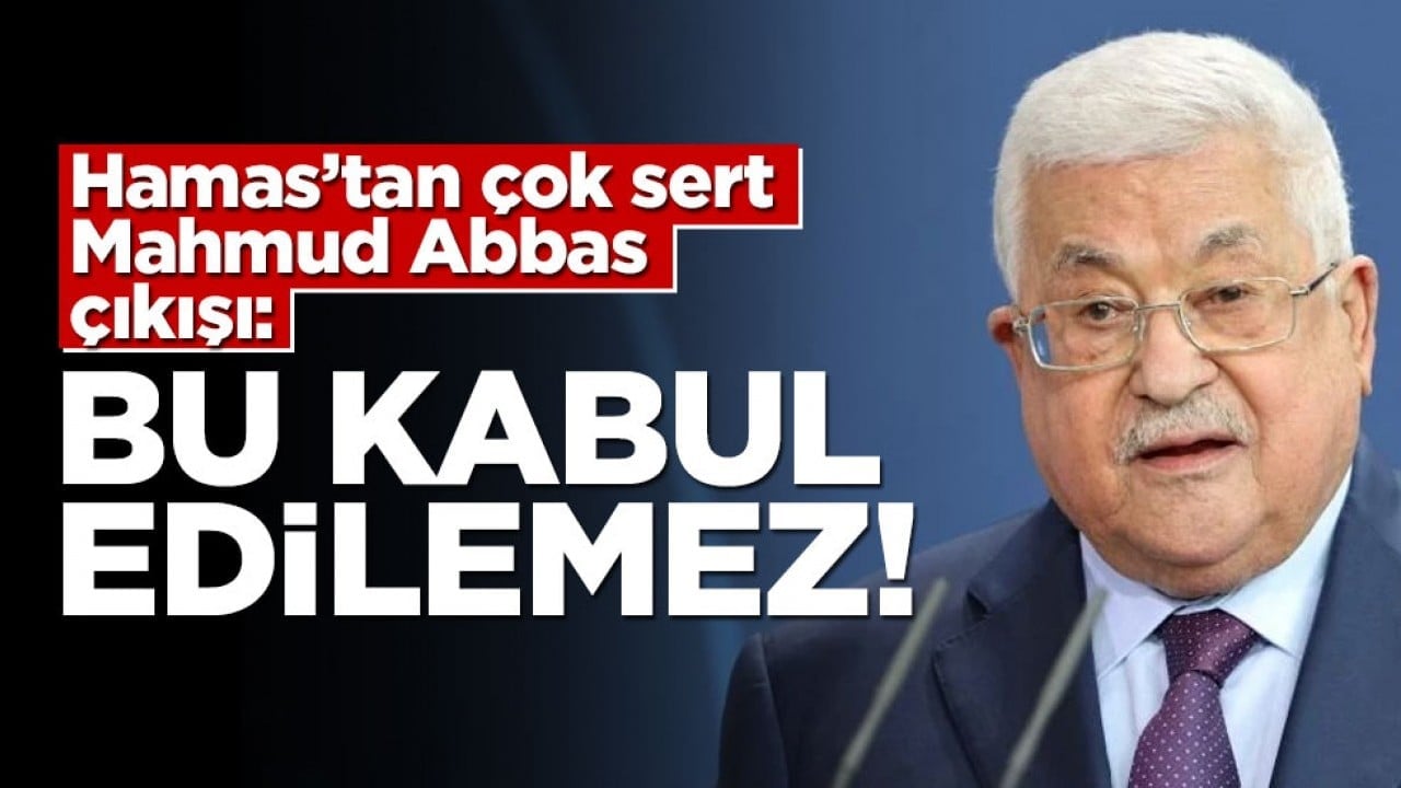 Hamas'tan Mahmud Abbas'a çok sert sözler! 'Bu kabul edilemez'
