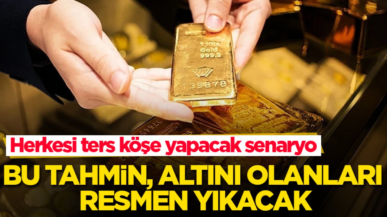 Herkesi ters köşe yapacak senaryo! Bu tahmin, altını olanları resmen yıkacak