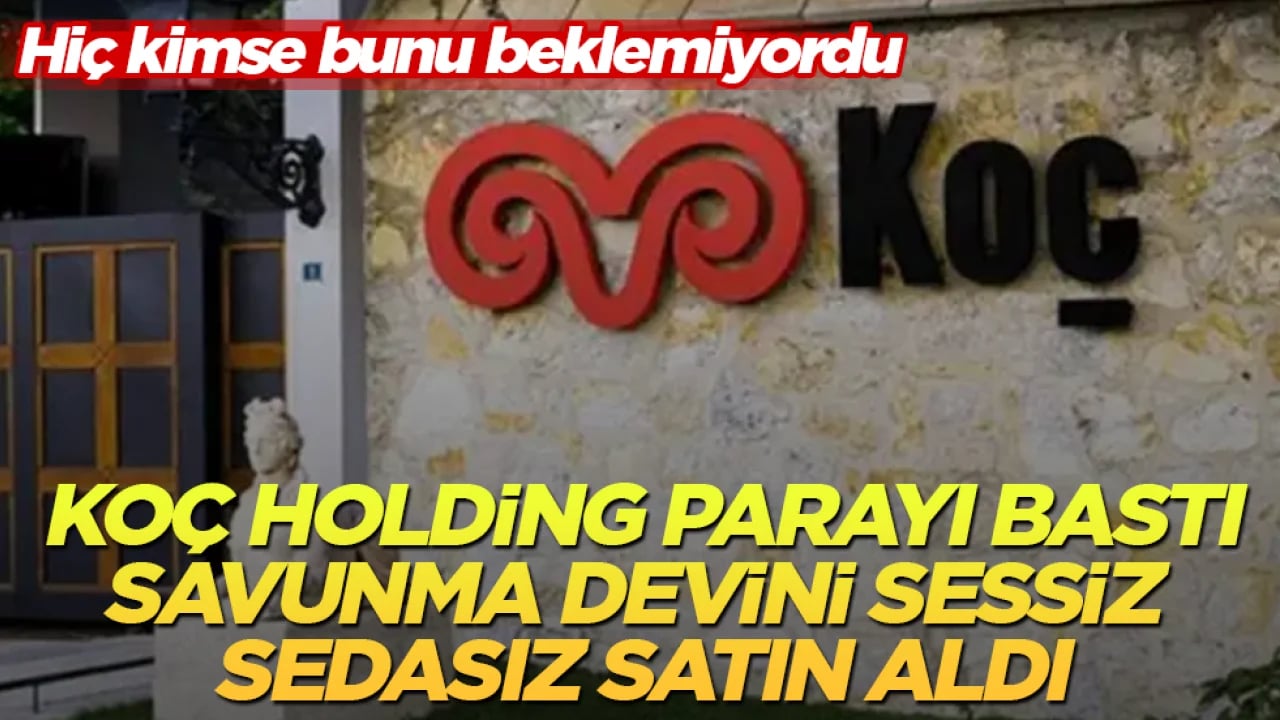 Hiç kimse bunu beklemiyordu! Koç Holding parayı bastı, savunma devini sessiz sedasız satın aldı