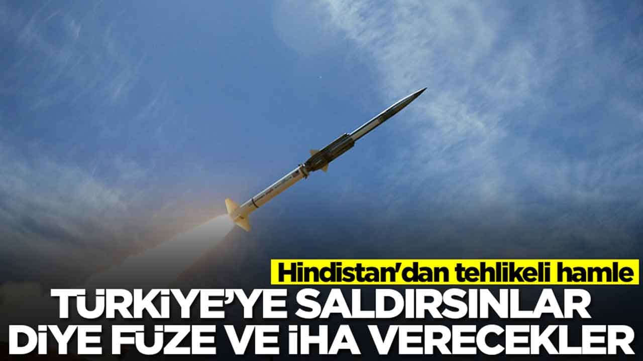 Hindistan'dan tehlikeli hamle: Türkiye'ye saldırsınlar diye füze ve İHA verecekler