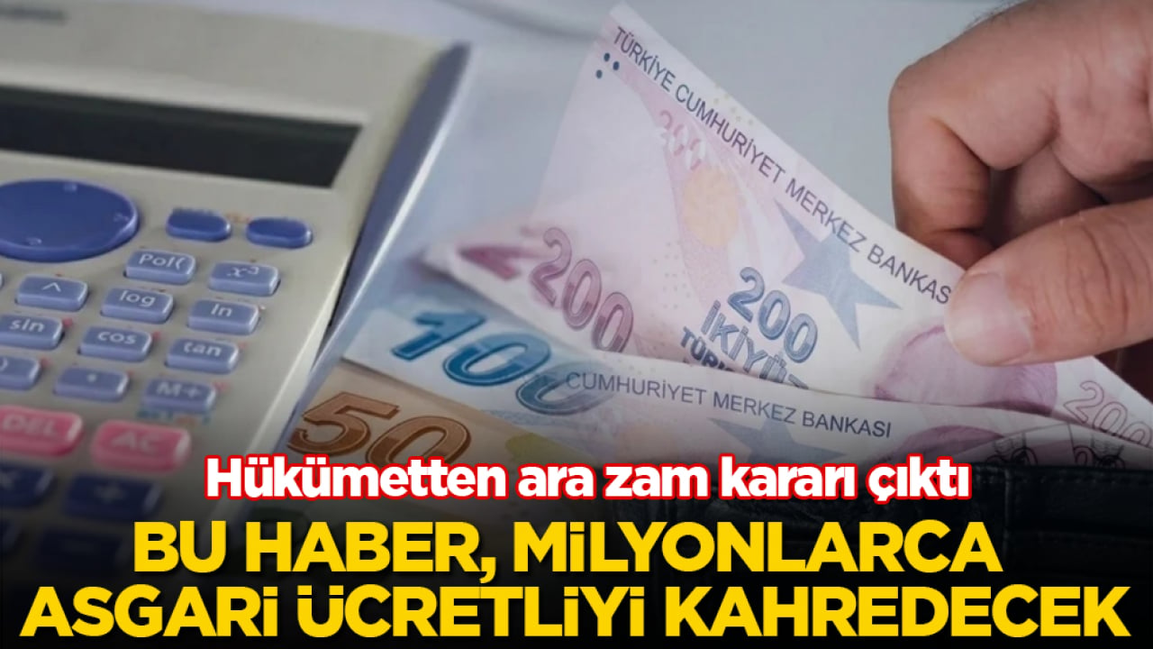 Hükümetten ara zam kararı çıktı! Bu haber, milyonlarca asgari ücretliyi kahredecek