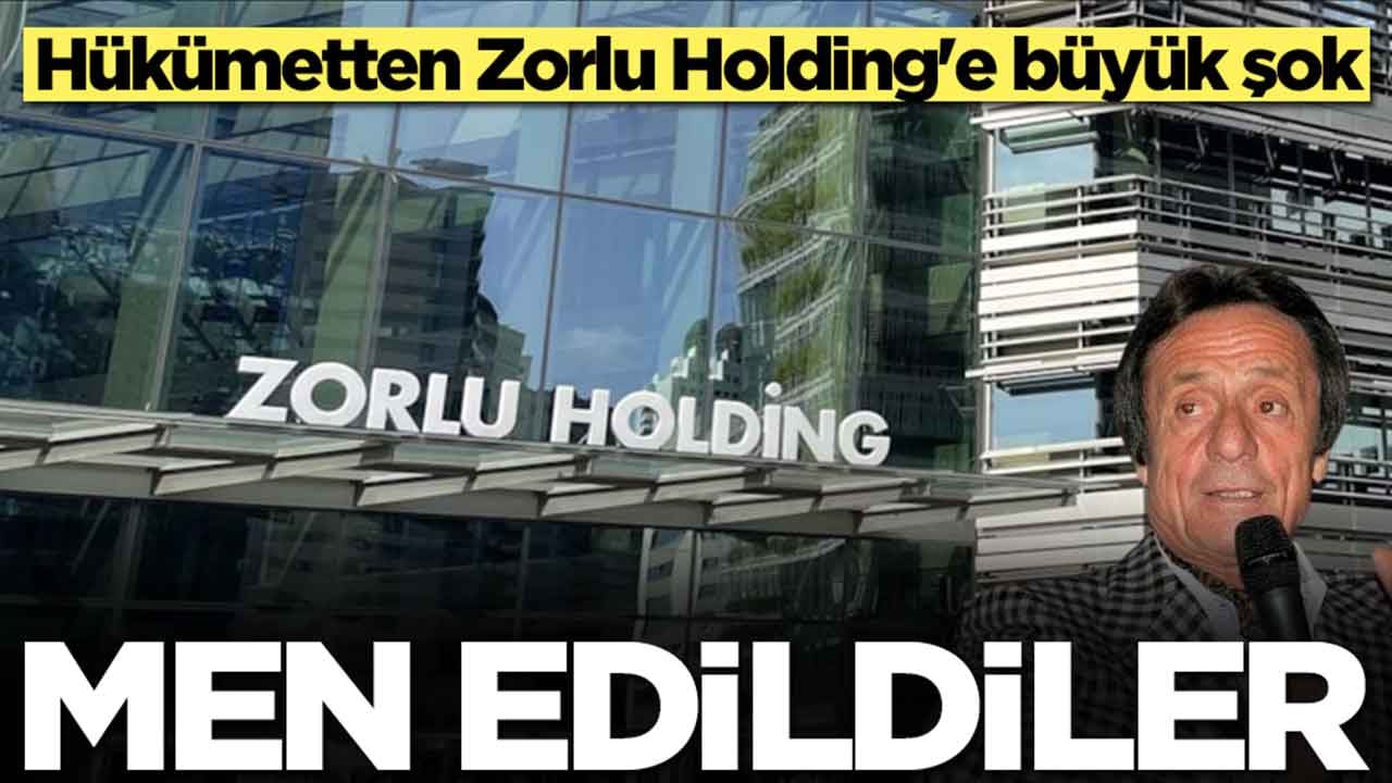Hükümetten Zorlu Holding'e büyük şok: Men edildiler