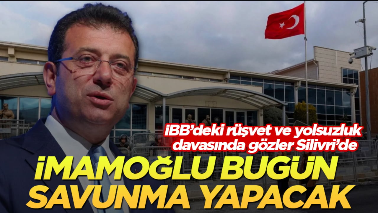 İBB’deki rüşvet ve yolsuzluk davasında gözler Silivri’de! İmamoğlu bugün savunma yapacak