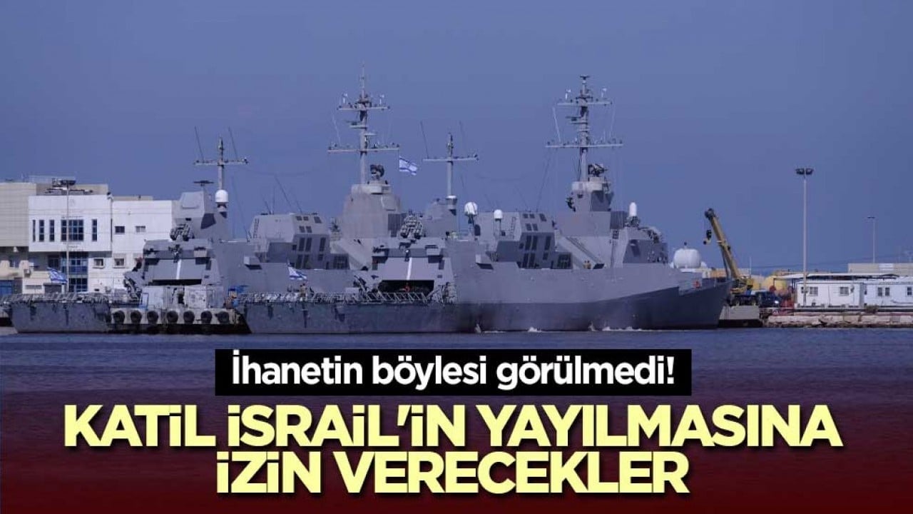 İhanetin böylesi görülmedi! Katil İsrail'in yayılmasına izin verecekler