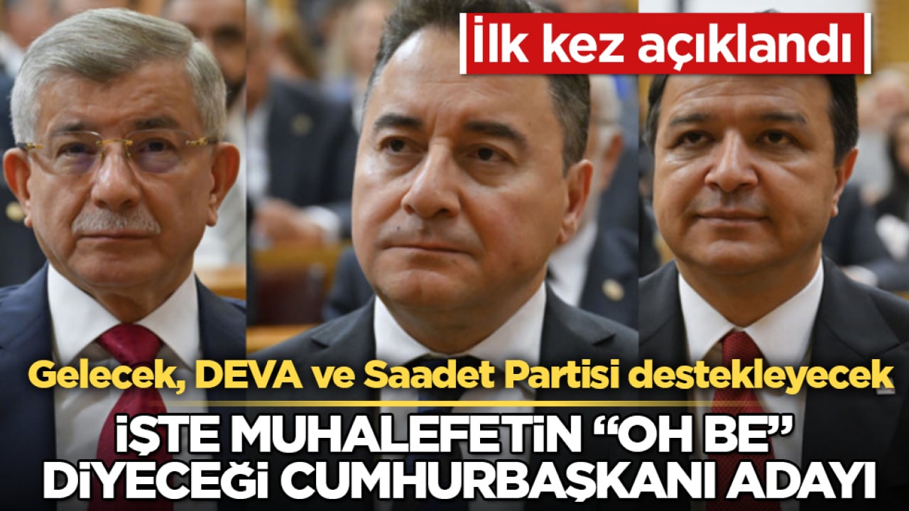 İlk kez açıklandı! Gelecek, DEVA ve Saadet Partisi destekleyecek: İşte muhalefetin "Oh be" diyeceği cumhurbaşkanı adayı