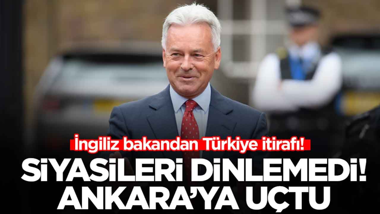 İngiliz bakandan gündeme oturan Türkiye itirafı: Siyasileri dinlemedi, hemen Ankara'ya uçtu
