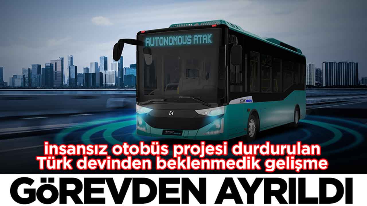 İnsansız otobüs projesi durdurulan Türk devinde beklenmedik gelişme: Görevden ayrıldı