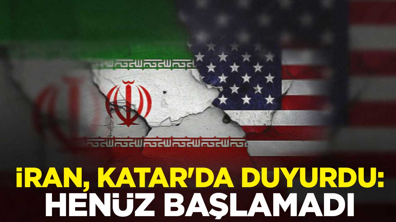 İran, Katar'da duyurdu: Henüz başlamadı