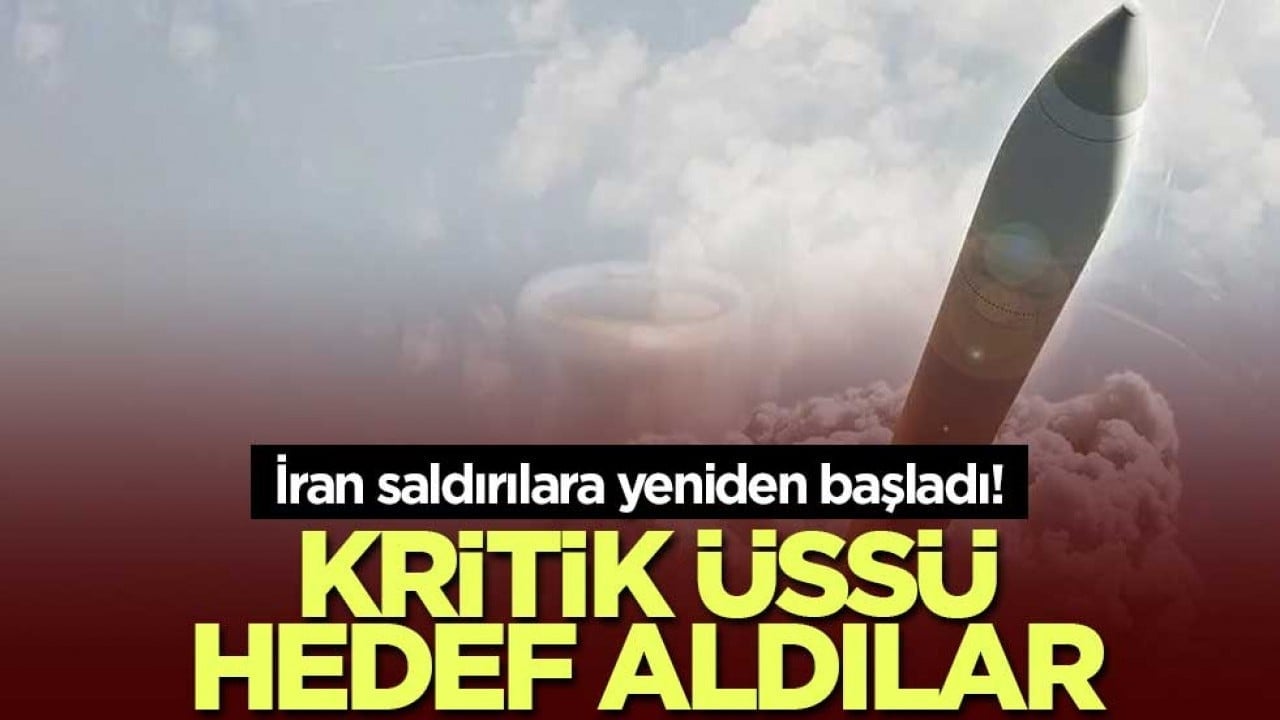 İran saldırılara yeniden başladı! Kritik üssü hedef aldılar