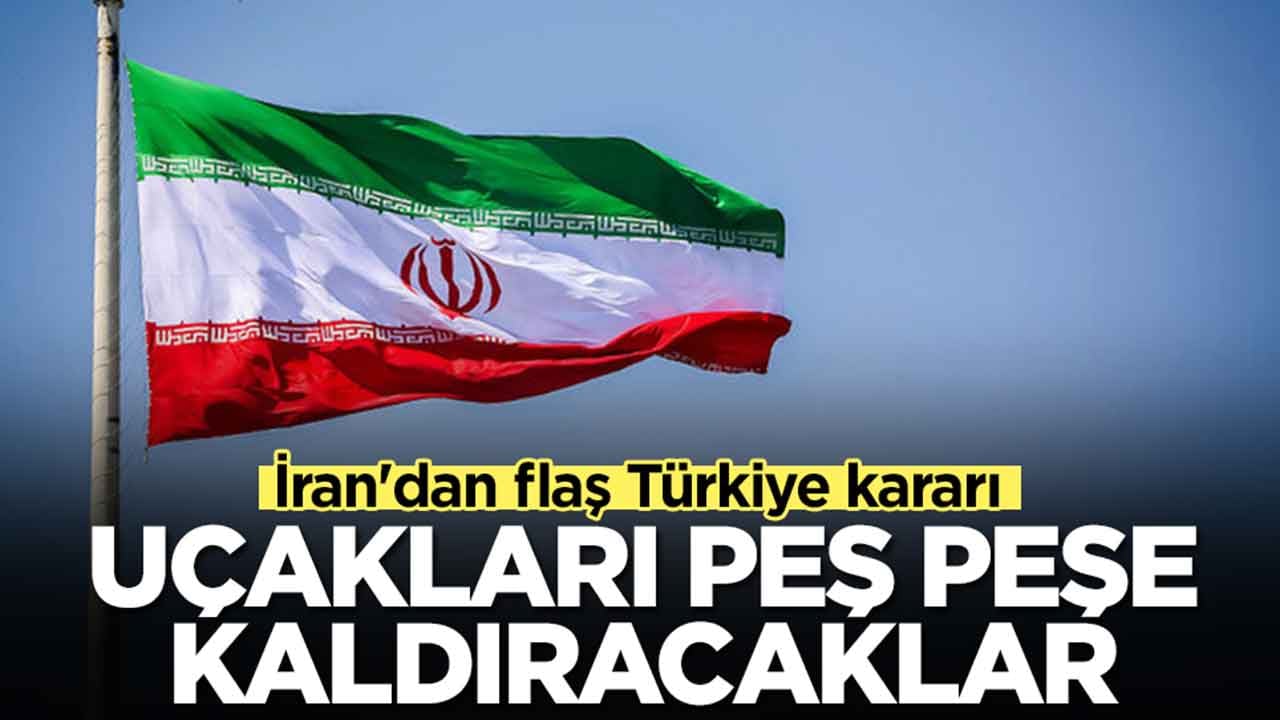 İran'dan flaş Türkiye kararı: Uçakları peş peşe kaldıracaklar