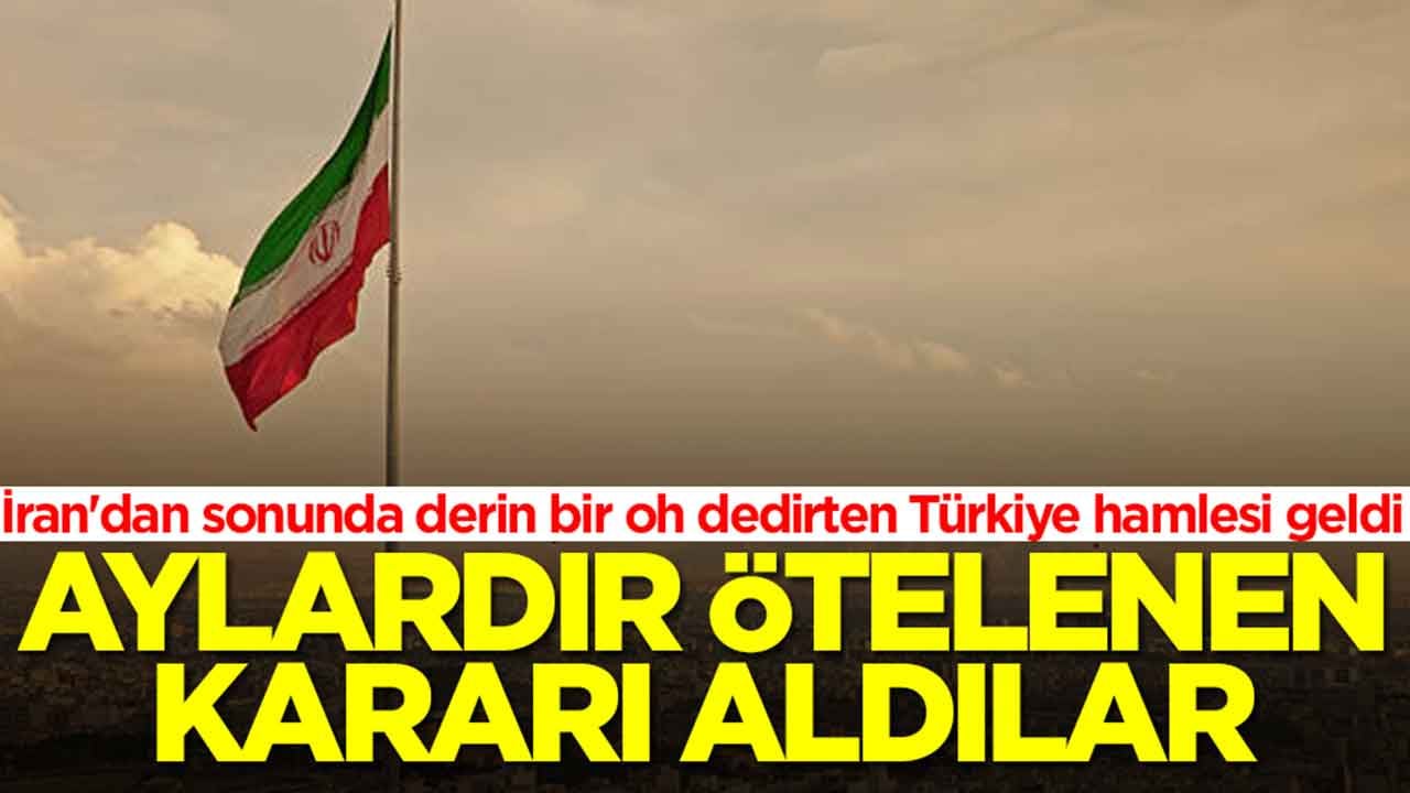 İran'dan sonunda derin bir oh dedirten Türkiye hamlesi geldi: Aylardır ötelenen kararı aldılar
