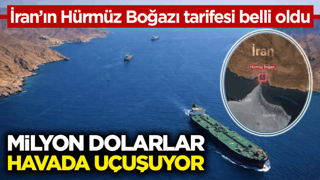 İran’ın Hürmüz Boğazı tarifesi belli oldu! Milyon dolarlar havada uçuşuyor 