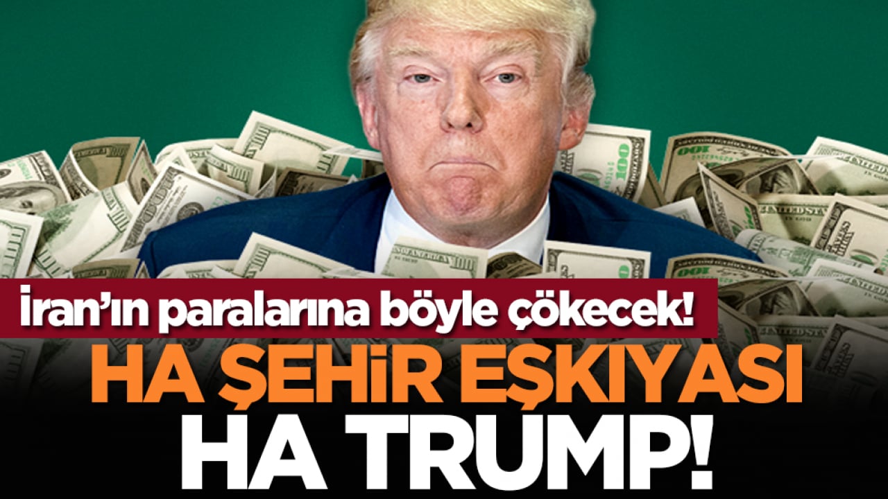 İran’ın paralarına böyle çökecek! Ha şehir eşkıyası ha Trump!