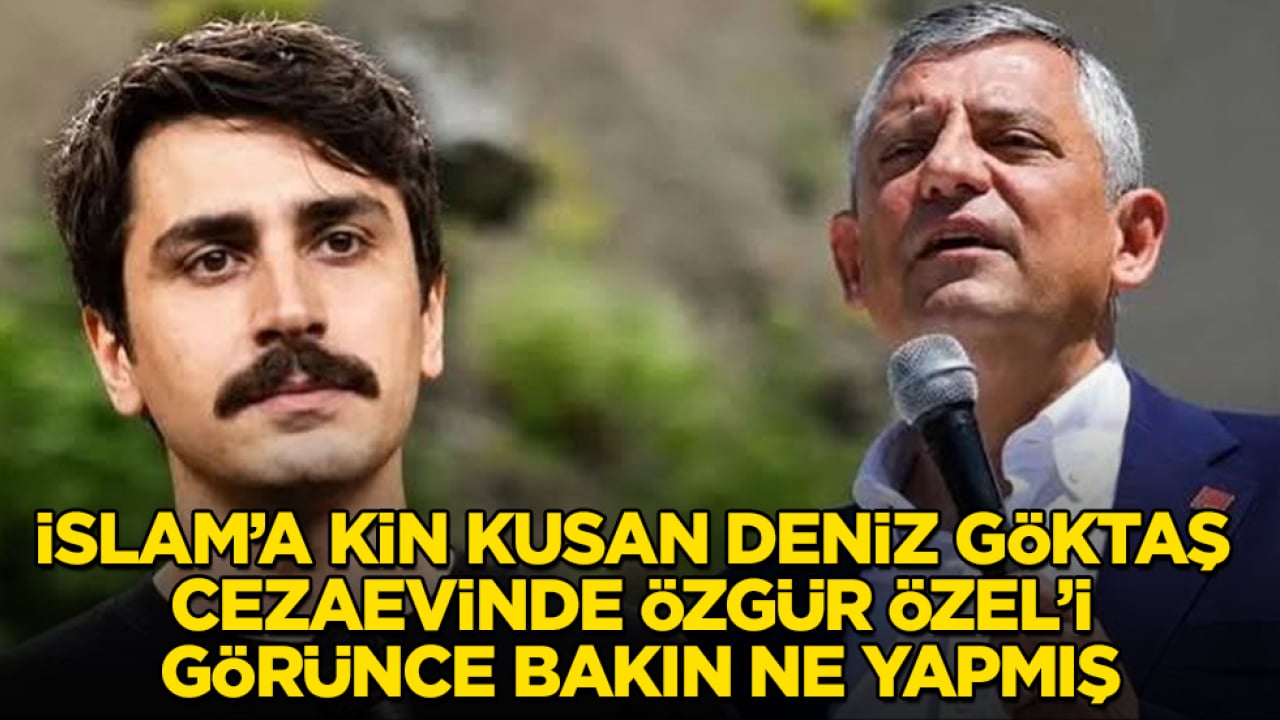 İslam’a kin kusan Deniz Göktaş, cezaevinde Özgür Özel’i görünce bakın ne yapmış