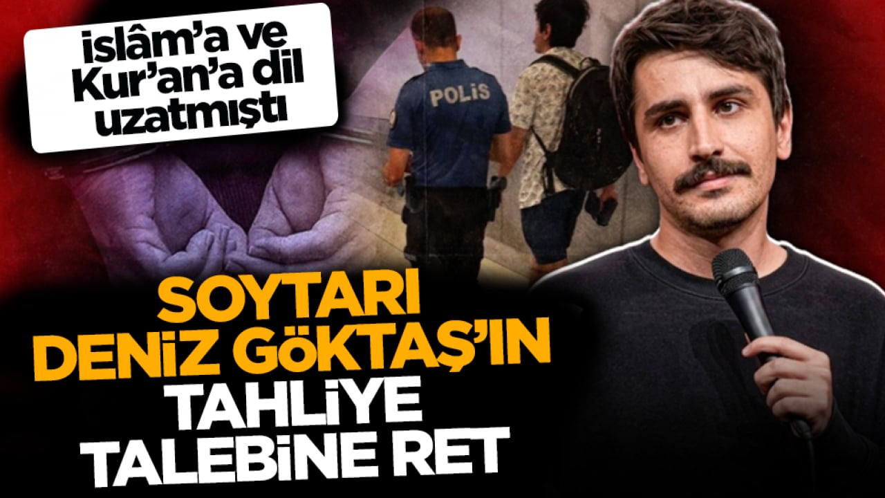 İslâm’a ve Kur’an’a dil uzatmıştı! Soytarı Deniz Göktaş’ın tahliye talebine ret! 