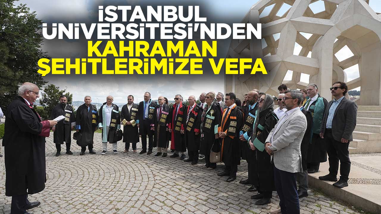 İstanbul Üniversitesi Senatosundan kahraman şehitlerimize vefa