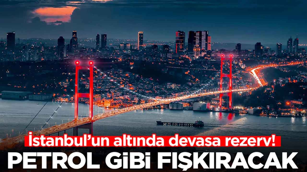 İstanbul'un altında devasa rezerv: Petrol gibi fışkıracak