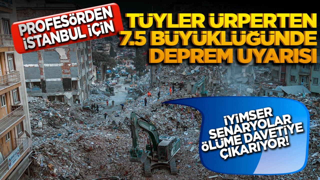 İyimser senaryolar ölüme davetiye çıkarıyor! Profesörden İstanbul için tüyler ürperten 7.5 büyüklüğünde deprem uyarısı!