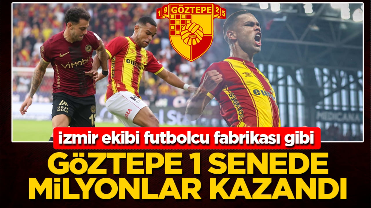 İzmir ekibi futbolcu fabrikası gibi: Göztepe 1 senede milyonlar kazandı
