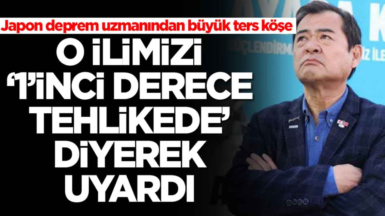 Japon deprem uzmanından büyük ters köşe: O ilimizi '1. derece tehlikede' diyerek uyardı