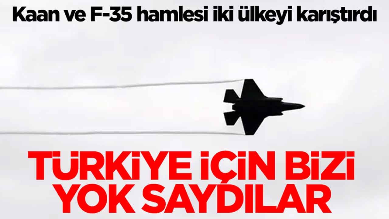 Kaan ve F-35 hamlesi iki ülkeyi karıştırdı: Türkiye için bizi yok saydılar 