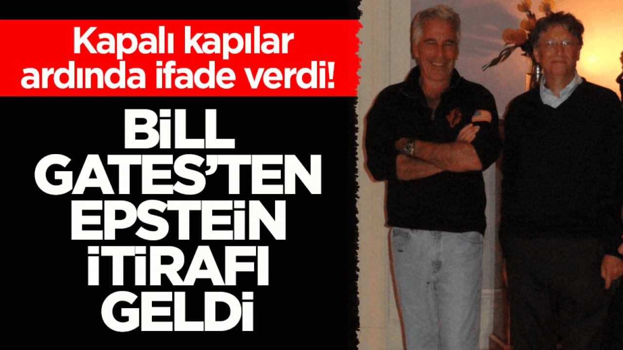 Kapalı kapılar ardında ifade verdi! Bill Gates’ten Epstein itirafı geldi