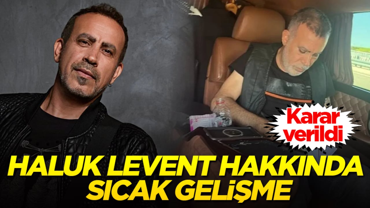 Karar verildi! Haluk Levent hakkında sıcak gelişme