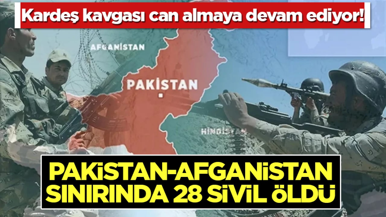 Kardeş kavgası can almaya devam ediyor! Pakistan- Afganistan sınırında 28 sivil öldü