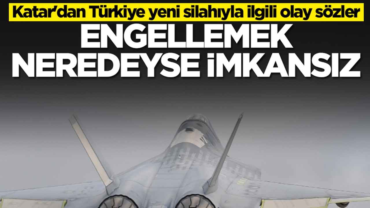 Katar'dan Türkiye'nin yeni silahıyla ilgili olay sözler: Engellemek neredeyse imkansız