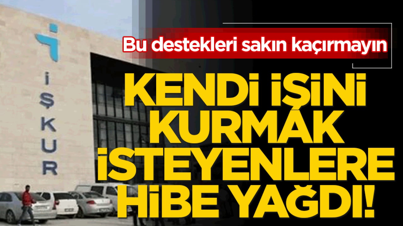 Kendi işini kurmak isteyenlere hibe yağdı! Bu destekleri sakın kaçırmayın