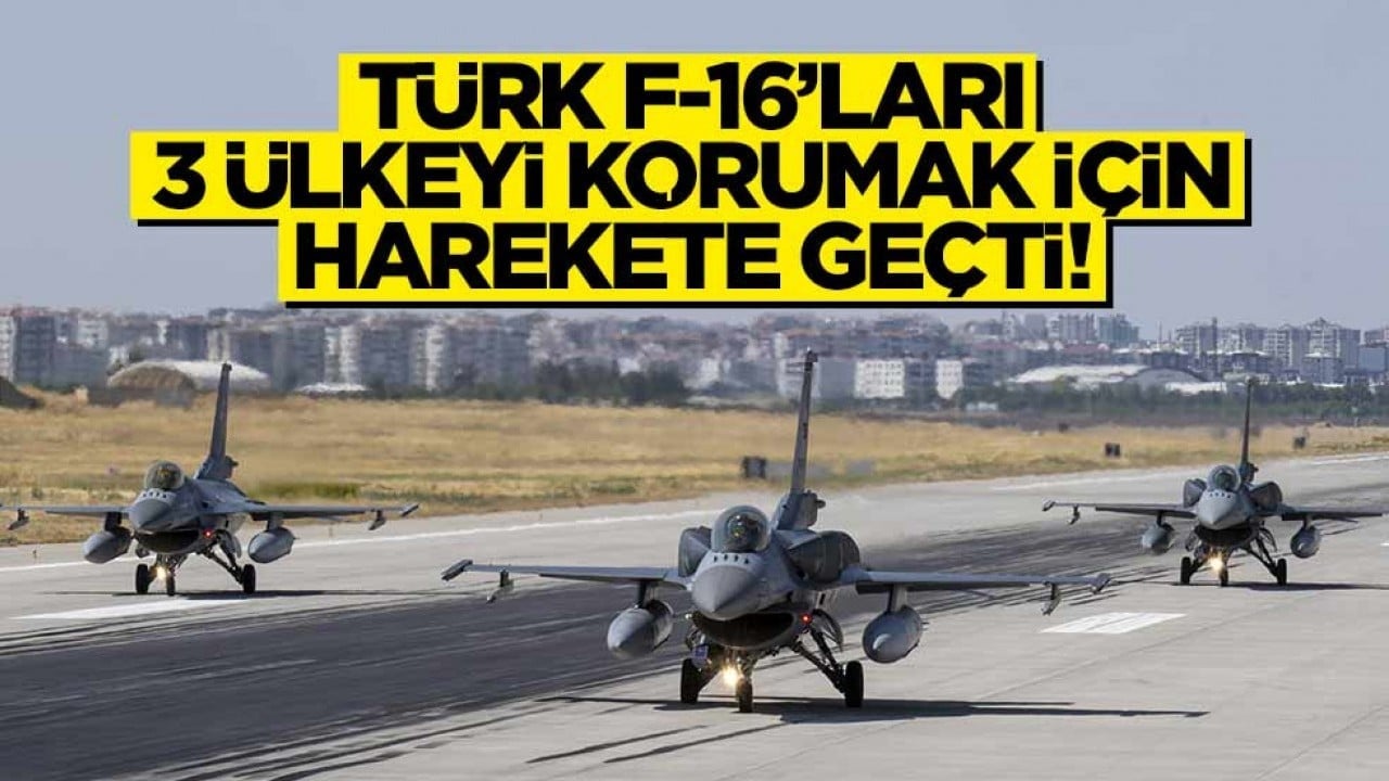 Kendi savaş uçakları yok... Türk F-16'ları 3 ülkeyi korumak için harekete geçiyor!