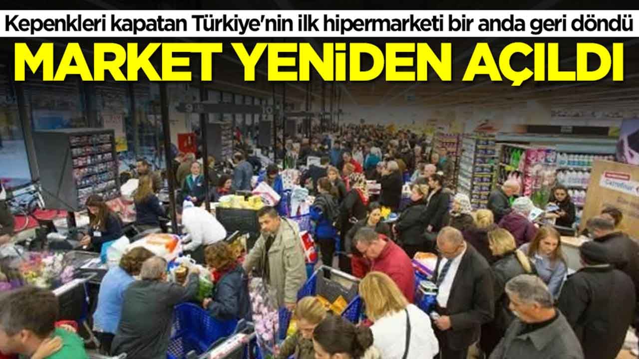 Kepenkleri kapatan Türkiye'nin ilk hipermarketi bir anda geri döndü: Market yeniden açıldı